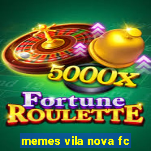 memes vila nova fc